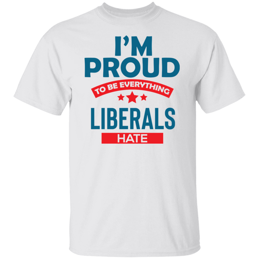 Proud To Be What Liberals Hate